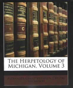 THE HERPETOLOGY OF MICHIGAN, VOL. 3  (1912)  Ruthgren,Thompson - PB 2010 - Picture 1 of 1