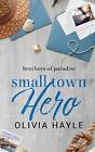 Small Town Hero By Olivia Hayle Paperback Book