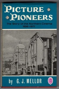 Picture Pioneers: The Story of the Northern Cinema, 1896-1971 : G. J. Mellor - Picture 1 of 2