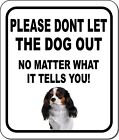 PLEASE DONT LET THE DOG OUT NMW Cavalier King Charles Spaniel Composite Sign