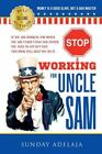 Stop Working for Uncle Sam: If you are working for money you are under Uncle Sa,
