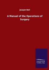 Joseph Bell A Manual of the Operations of Surgery (Paperback) (UK IMPORT)