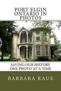Port Elgin Ontario in Photos: Saving Our History One Photo at a Time by Barbara  - Picture 1 of 1