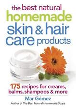 Best Natural Homemade Skin and Haircare Products: 175 Recipes for Creams, Balms,