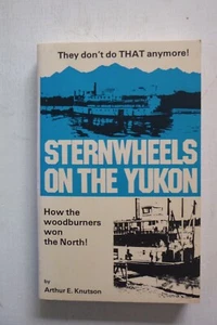 Sgnd cy Sternwheels on the Yukon by Arthur Knutson (paperback, 1979) - Picture 1 of 4