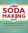 Le livre complet de fabrication de soda : de la bière racine maison au seltzer et au spa - BON