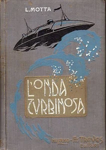 LUIGI MOTTA L'ONDA TURBINOSA TREVES 1910 ill.AMATO - Picture 1 of 1