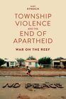 Township Violence and the End of Apartheid : War on the Reef, Hardcover by Ky...