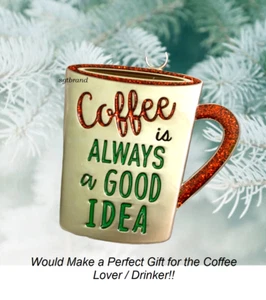 COFFEE LOVERS! " Coffee is always a good idea ” Hanging Ornament - Picture 1 of 7