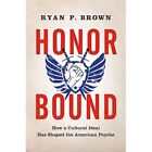 Honor Bound: How a Cultural Ideal Has Shaped the Americ - Paperback NEW Brown, R