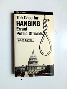 THE CASE FOR HANGING ERRANT PUBLIC OFFICIALS James Farrell 1988 - Picture 1 of 5