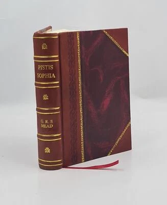 Pistis Sophia 1896 By Mead, G. R. S. (George Robert Stow) [Leather Bound]