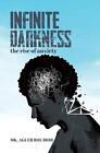 Infinite Darkness: The Rise Of Anxiety By Mk Aguer Bol Bior (English) Hardcover
