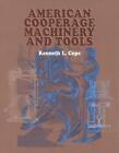American Cooperage Machinery and Tools by Kenneth L. Cope (English) Paperback Bo
