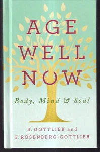 AGE WELL NOW: BODY, MIND ANND SOUL by F. Rosenberg-Gottlieb and S. Gottlieb (S8} - Picture 1 of 2
