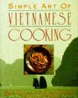 The Simple Art Of Vietnamese Cooking By Marcia Kiesel And Binh Duong (1991,...
