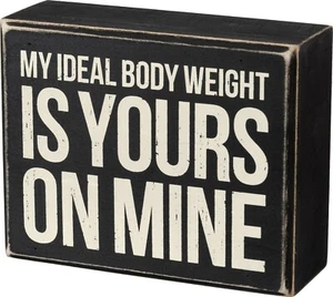 My Ideal Body Weight Is Yours On Mine Box Sign - Picture 1 of 1