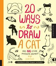 20 Ways to Draw a Cat and 44 Other Awesome Animals: A Sketchbook for Artists,.