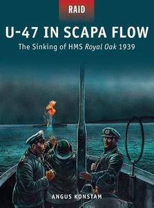 U-47 in Scapa Flow: The Sinking of HMS Royal Oak 1939 by Angus Konstam (English) - Foto 1 di 1