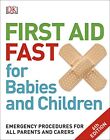 First Aid Fast for Babies and Children: Emergency Procedures for all Pa... by DK