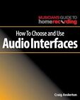 How To Choose And Use Audio Interfac..., Craig Anderton