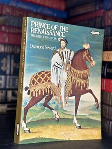 Prince Of The Renaissance The Life of Francois I by Desmond Seward - Picture 1 of 2
