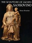 Sculpture of Jacopo Sansovino, Hardcover by Boucher, Bruce, Brand New, Free s...