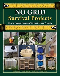 NO GRID Survival Projects : How to Produce Everything You Need on Your Property- - Picture 1 of 6