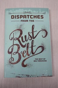 Dispatches from the Rust Belt : The Best of Belt Magazine Year One 2014 Paperbac - Bild 1 von 2