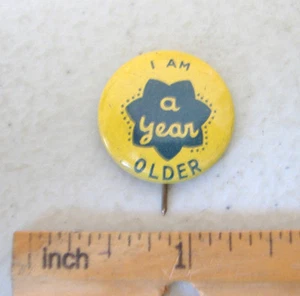 I AM A YEAR OLDER~VINTAGE BADGE PIN - Picture 1 of 2