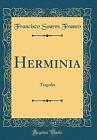 Herminia Tragedia Classic Reprint, Francisco Soare
