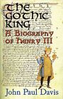 The Gothic King - a Biography of Henry III by John Paul Davis Book The Cheap