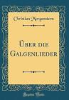 ber die Galgenlieder Classic Reprint, Christian Mo