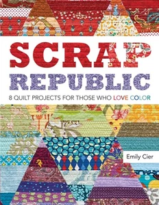 SCRAP REPUBLIC 8 Quilt Projects for Those Who LOVE Color. Book by Emily Cier - Picture 1 of 6
