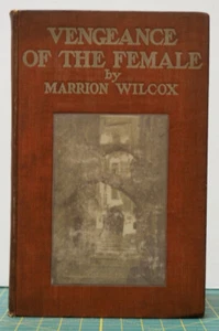 VENGEANCE OF THE FEMALE Marrion Wilcox H.S. Stone 1899 1st Edition VG - Picture 1 of 6