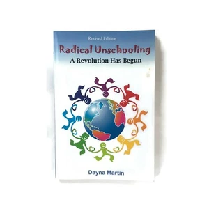 Radical Unschooling - A Revolution Has Begun-Revised Edition, Martin, Dayna - Picture 1 of 3