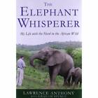 The Elephant Whisperer: My Life With The Herd In The Af - Hardcover New Anthony,