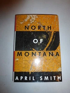 North of Montana by April Smith HC First Book 1st Ed, 1st Print Like New!249 - Picture 1 of 5