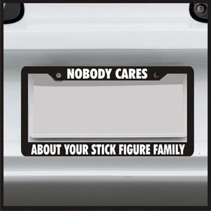 Nobody Cares About Your Stick Figure Family License Plate Frame Car Truck Funny - Picture 1 of 7