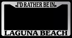 Chrome License Plate Frame "I'd rather be in Laguna Beach" Auto Accessory 1512 - Picture 1 of 1