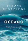 Libri Simone Regazzoni - Oceano. Filosofia Del Pianeta