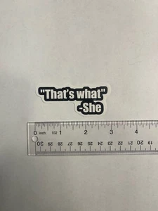 That’s what She Said Sticker - Picture 1 of 2