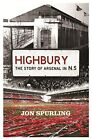 Highbury: The Story of Arsenal In N.5 by Spurling, Jon Paperback Book The Cheap