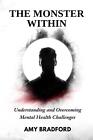 The Monster Within: Understanding and Overcoming Mental Health Challenges by Amy