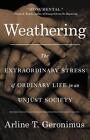 Weathering: The Extraordinary Stress of Ordinary Life in an Unjust Society by Dr