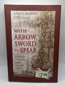 With Arrow, Sword, and Spear: A History Of Warfare by Alfred S. Bradford - Picture 1 of 4