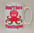 Don't Be A Twatapus Mug Can Personalise Funny Office Work Rude Octopus Twit Gift