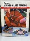 Basic Stained Glass Making: All The Skills and Tools You Need to Get Started.