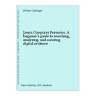 Learn Computer Forensics: A beginner's guide to searching, analyzing, and securi