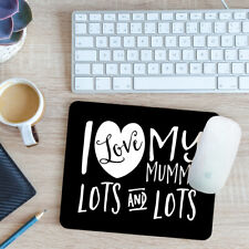 I Love My Mummy Lots And Lots Mouse Mat Pad 24cm x 19cm